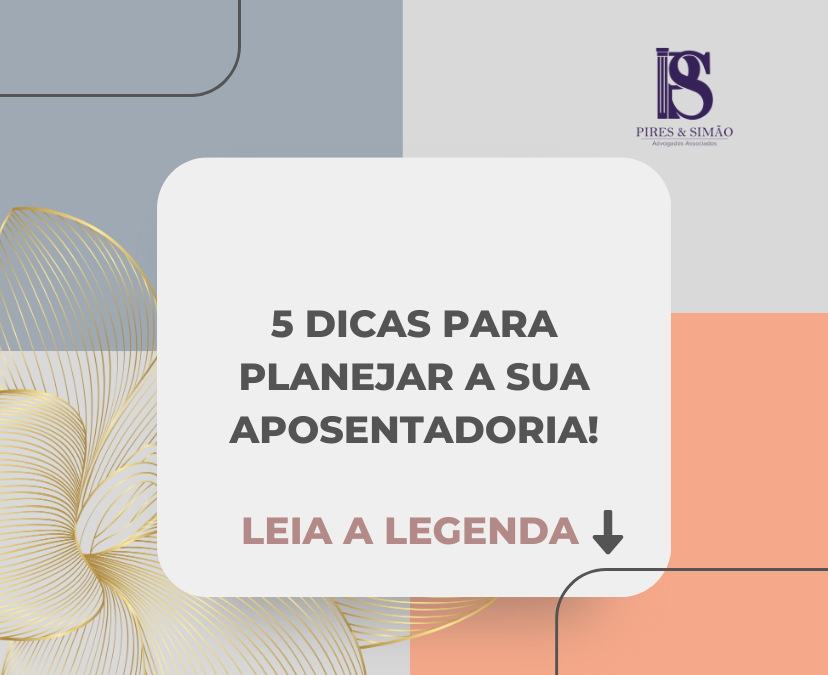 5 DICAS PARA PLANEJAR A SUA APOSENTADORIA