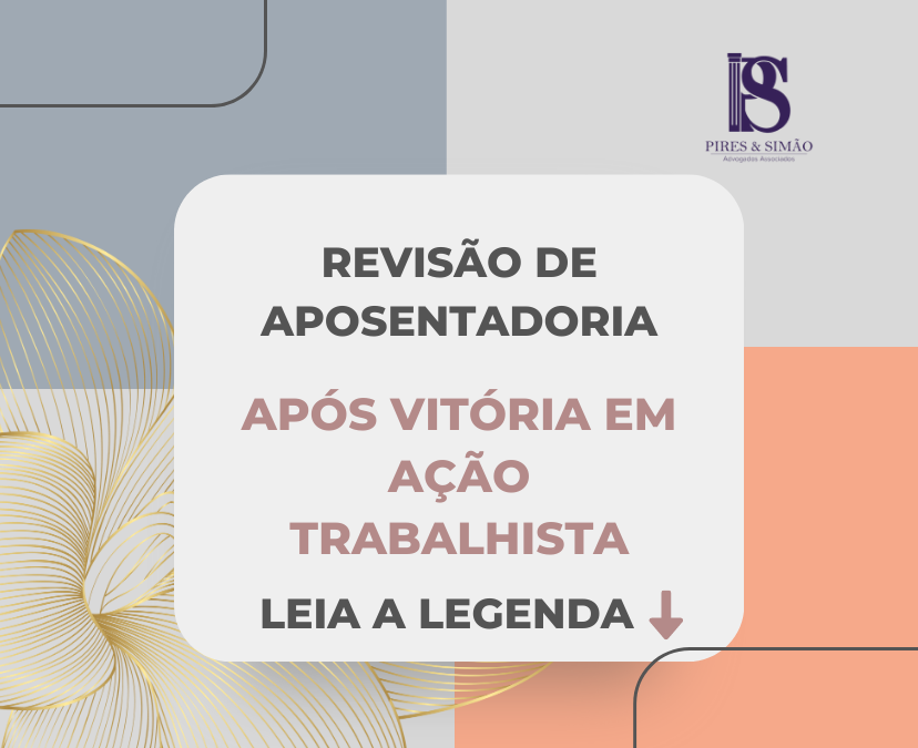 REVISÃO DE APOSENTADORIA APÓS VITÓRIA EM AÇÃO TRABALHISTA