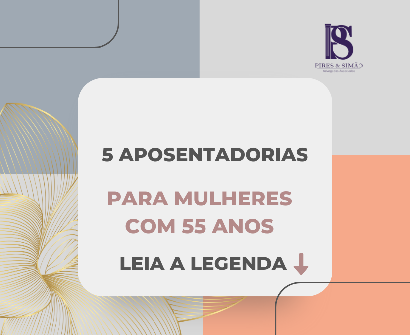 5 APOSENTADORIAS PARA MULHERES COM 55 ANOS!